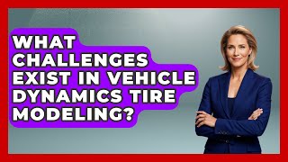 What Challenges Exist In Vehicle Dynamics Tire Modeling? - Mechanical Engineering Explained