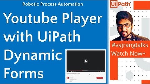 UiPath YouTube player with UiPath Dynamic forms Demo vajrangtalks uipath
