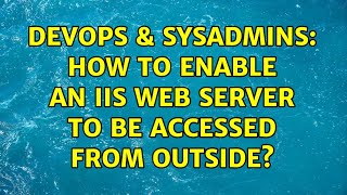 Famous DevOps & SysAdmins: How to enable an IIS web server to be accessed from outside? Profile