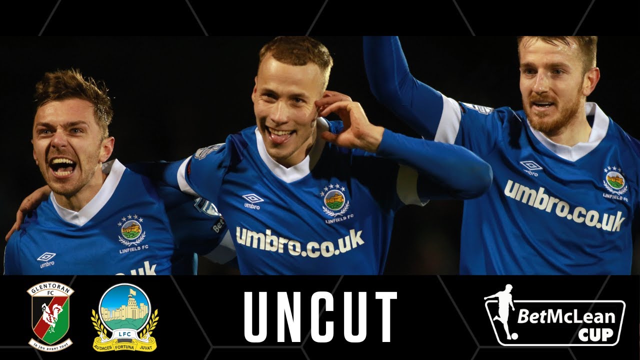 Irish League Uncut | Glentoran 0-3 Linfield | Bet McLean Cup