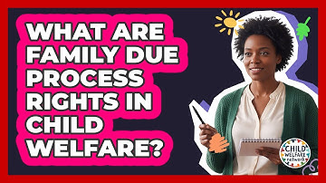 What Are Family Due Process Rights In Child Welfare?