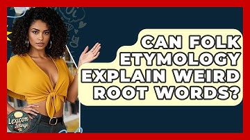 Can Folk Etymology Explain Weird Root Words? - Lexicon Lounge
