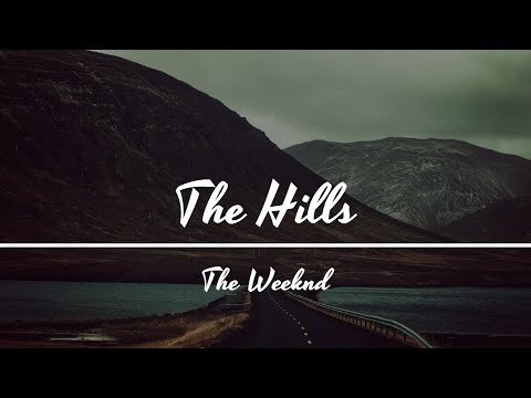 the hills lyrics the weeknd the hills lyrics the weeknd