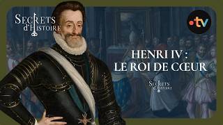 Henri IV : le roi de cœur - Secrets d'histoire