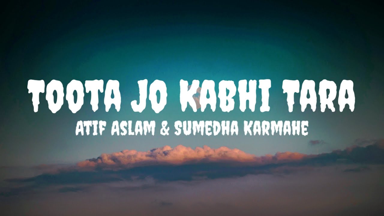 Atif Aslam & Sumedha K - Toota Jo Kabhi Tara (Lyrics) #atifaslam #sumedhakarmahe #tootajokabhitara 