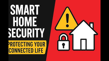 Smart home security: Protecting your connected life