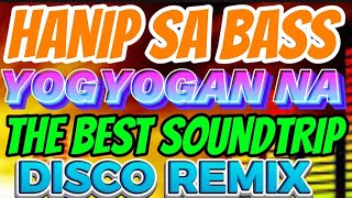 HANIP SA BASS | YOGYOGAN NA | THE BEST SOUNDTRIP | DISCO REMIX | KAGALA SG REMIX