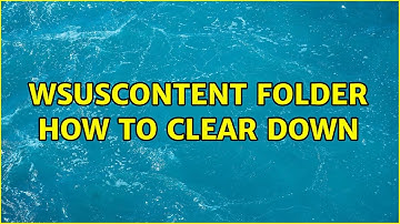 WsusContent folder how to clear down
