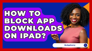 How To Block App Downloads On Ipad? - Be App Savvy