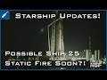 SpaceX Starship Updates! Possible Starship 25 Static Fire Test Soon?! TheSpaceXShow