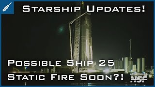 SpaceX Starship Updates! Possible Starship 25 Static Fire Test Soon?! TheSpaceXShow