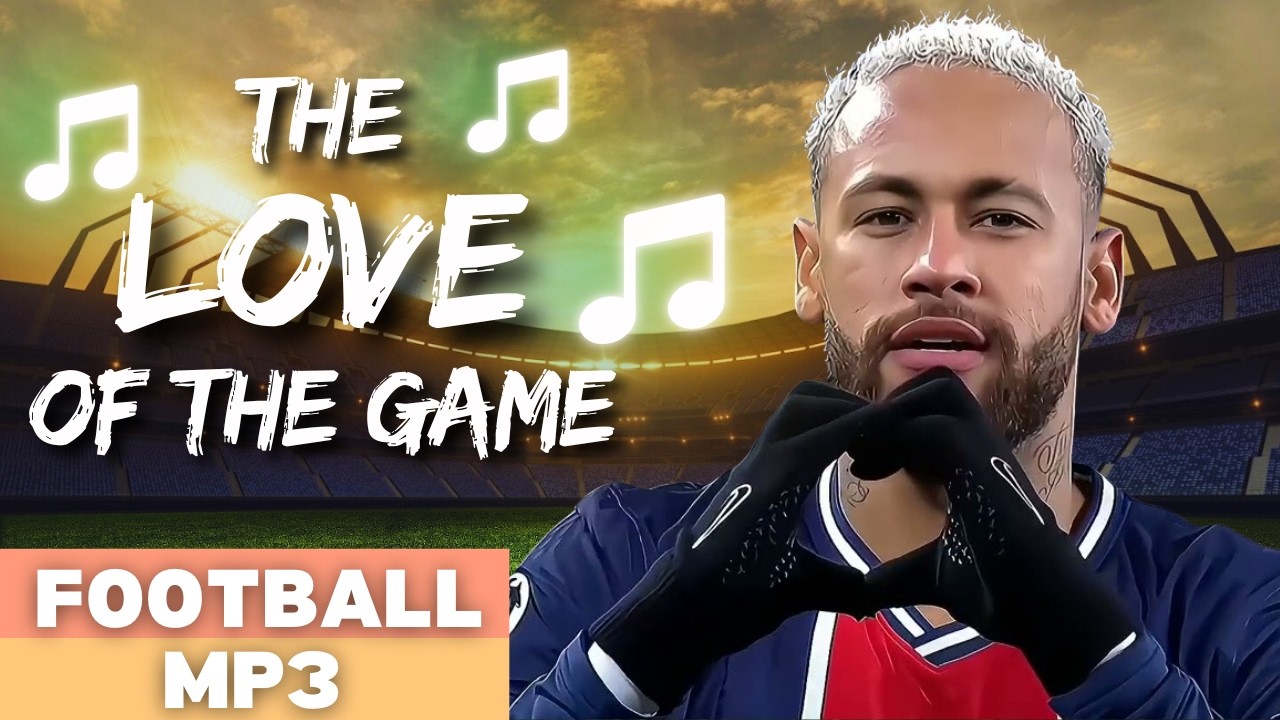 The Love of The Game | FOOTBALL ANTHEM