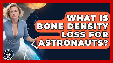 What Is Bone Density Loss For Astronauts? - All About Astronauts