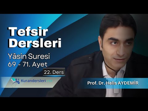 36 - Yasin Suresi Tefsiri ( 22. Ders ) 69-71. Ayetler  Prof. Dr. Halis Aydemir