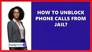 How To Unblock Phone Calls From Jail?