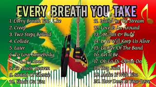 Creep, Every Breath You Take, Two Steps Behind  - More  Reggae Version 2021