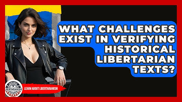 What Challenges Exist In Verifying Historical Libertarian Texts? - Learn About Libertarianism