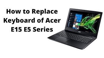 How to Replace Keyboard of Acer E15 E5 Series