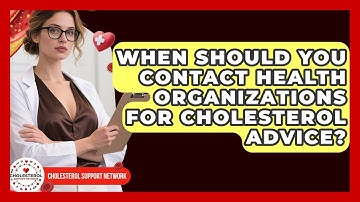 When Should You Contact Health Organizations for Cholesterol Advice? - Cholesterol Support Network