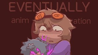 EVENTUALLY [ animation ]