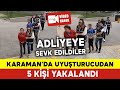 Karamanda uyuturucudan 5 kii adliyeye sevk edildi