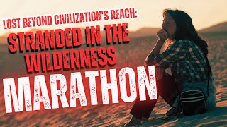 Lost Beyond Civilization's Reach | Stranded in the Wilderness Marathon
