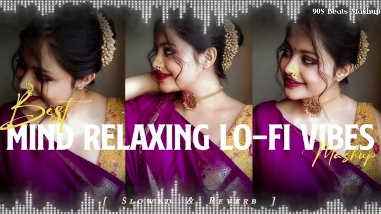 BEST BOLLYWOOD ROMANTIC LOFI VIBES SLOWED REVERB MASHUP OFFICIAL MUSIC PRESENT 90S BEATS MASHUP