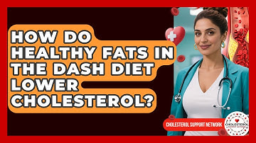 How Do Healthy Fats In The DASH Diet Lower Cholesterol? - Cholesterol Support Network