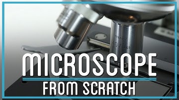 How to Make a Microscope From Scratch