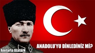 Anadoluyu Dinledinizmi - Anılarla Atatürk