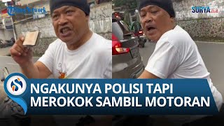 MEROKOK SAAT BERKENDARA! PRIA Ini NGAMUK Malah Ngamuk Saat Ditegur, Mengaku Polisi & Tunjukan KTA