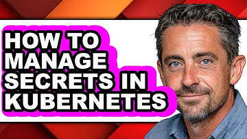 How to Manage Secrets in Kubernetes - Easy Guide