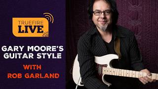 Gary Moore’s Guitar Style with Rob Garland | TrueFire LIVE