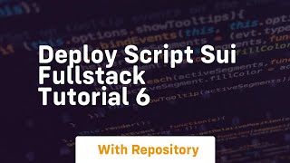 Deploy script sui fullstack tutorial 6 Net Worth