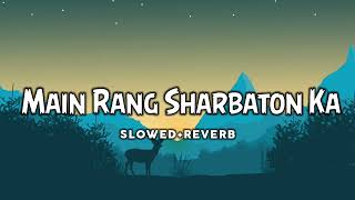 Main Rang Sharbaton Ka[Slowed+Reverb] lofi mix