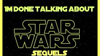 Im done talking about Star Wars sequels