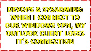 DevOps & SysAdmins: When I connect to our Windows VPN, my Outlook client loses it's connection Wealth