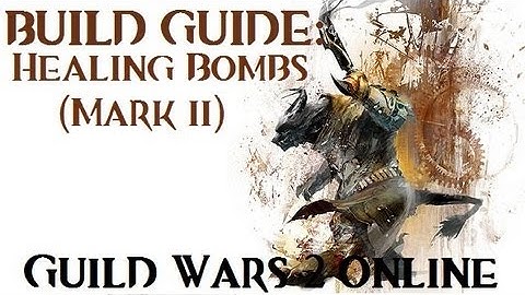 Guild Wars 2 - Healing Bomb Engineer (Mark II) Build Guide