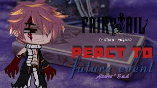 Fairy Tail (+ Sting & Rogue) react to Future Event || Alvarez Arc ° E.N.D || [ 01/02 ]