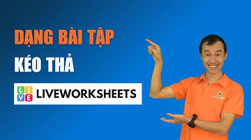 Dạng bài tập kéo thả (drag and drop)| Bùi Duy Phương