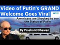 Video of Putin&#39;s GRAND Welcome Goes Viral | Americans are Shocked to see the Status of Putin