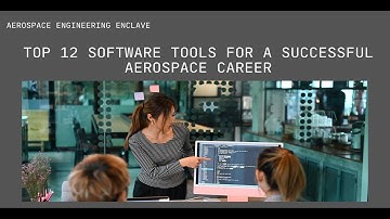 Top 12 Software Tools for a Successful Aerospace Career