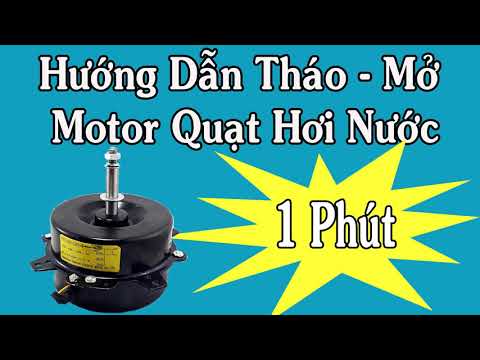 Hướng dẫn chi tiết cách tháo,mở motor quạt hơi nước