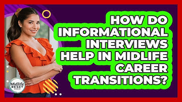 How Do Informational Interviews Help In Midlife Career Transitions? - Midlife Reset Coach