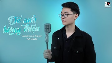 Để Anh Lương Thiện - An Clock | Official MV