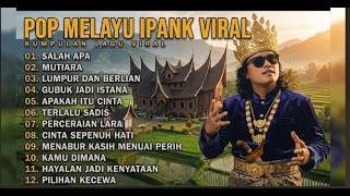 🔥 POP MELAYU IPANK VIRAL 2026 - Kumpulan Lagu Minang Paling Sedih & Menyentuh Hati 😭💔