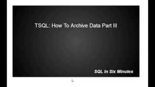 TSQL: How To Archive Data Part III