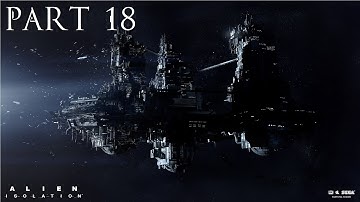 The alien is gone? - Alien Isolation part 18 (Gameplay/Walkthrough)