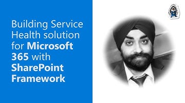 Building Service Health solution for Microsoft 365 with SharePoint Framework