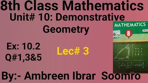 8th Class Mathematics: Unit#10 Demonstrative Geometry(Lec#3 of unit#10 Ex10.2 Q#1,3&5)